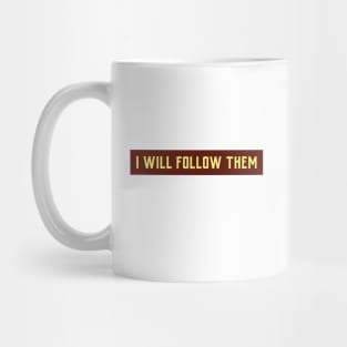 I WILL FOLLOW THEM Mug